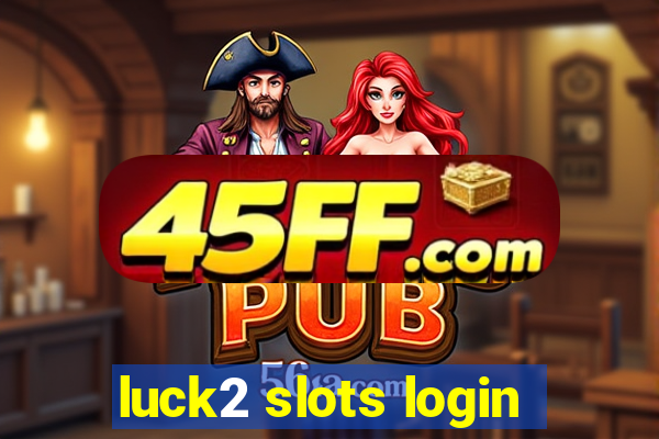 luck2 slots login